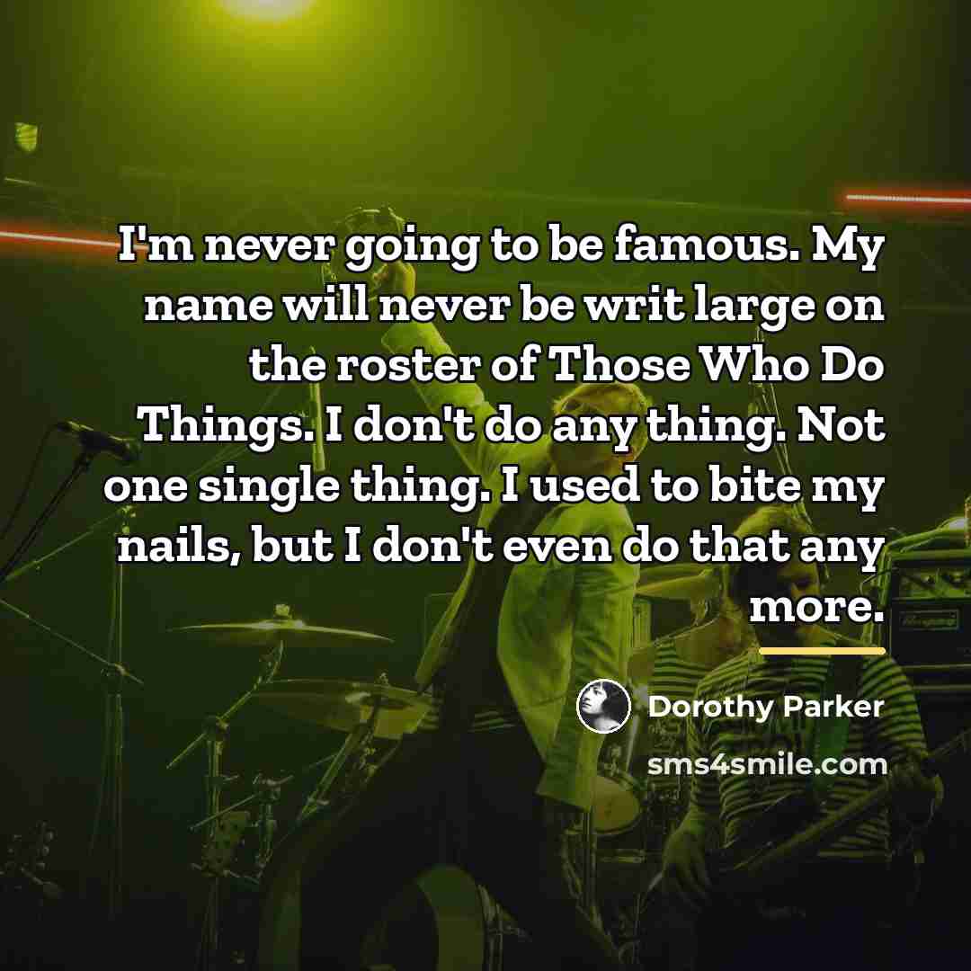 “I'm never going to be famous. My name will never…” quote by Dorothy Parker