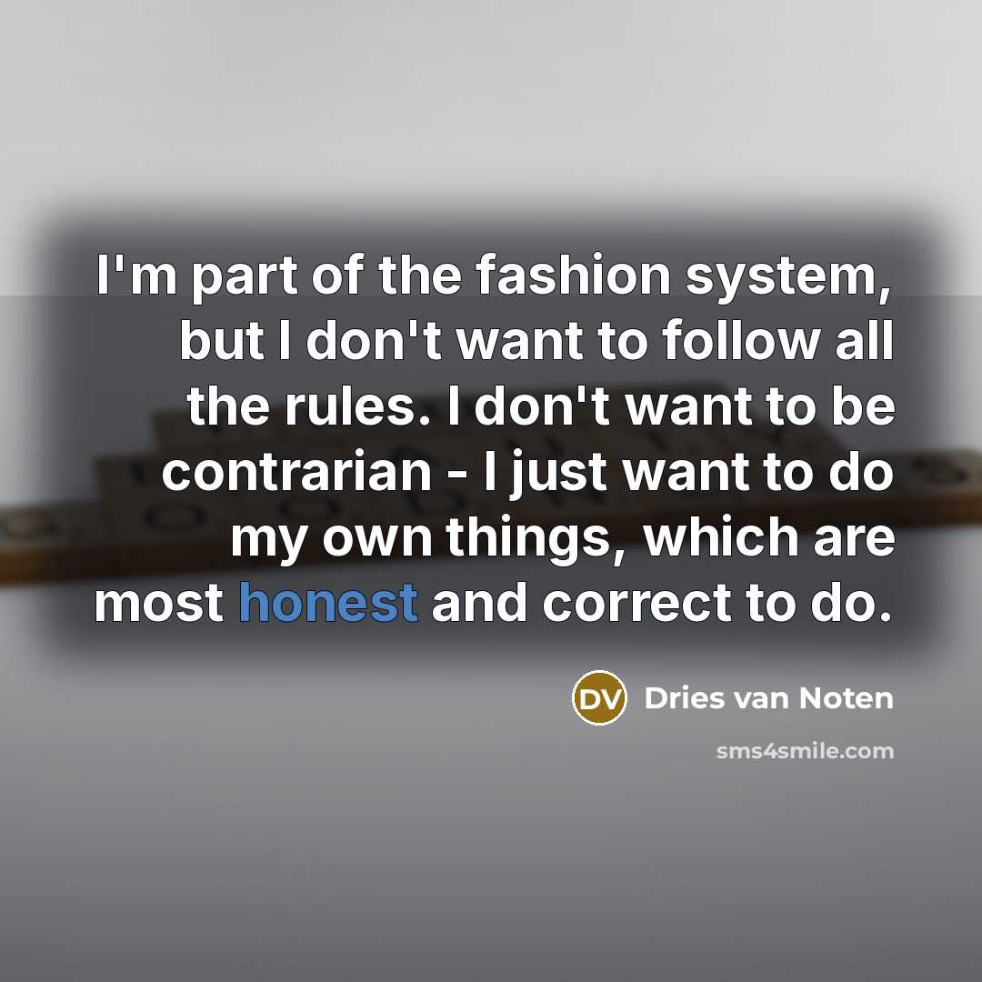 “I'm part of the fashion system, but I don't want…” quote by Dries van Noten