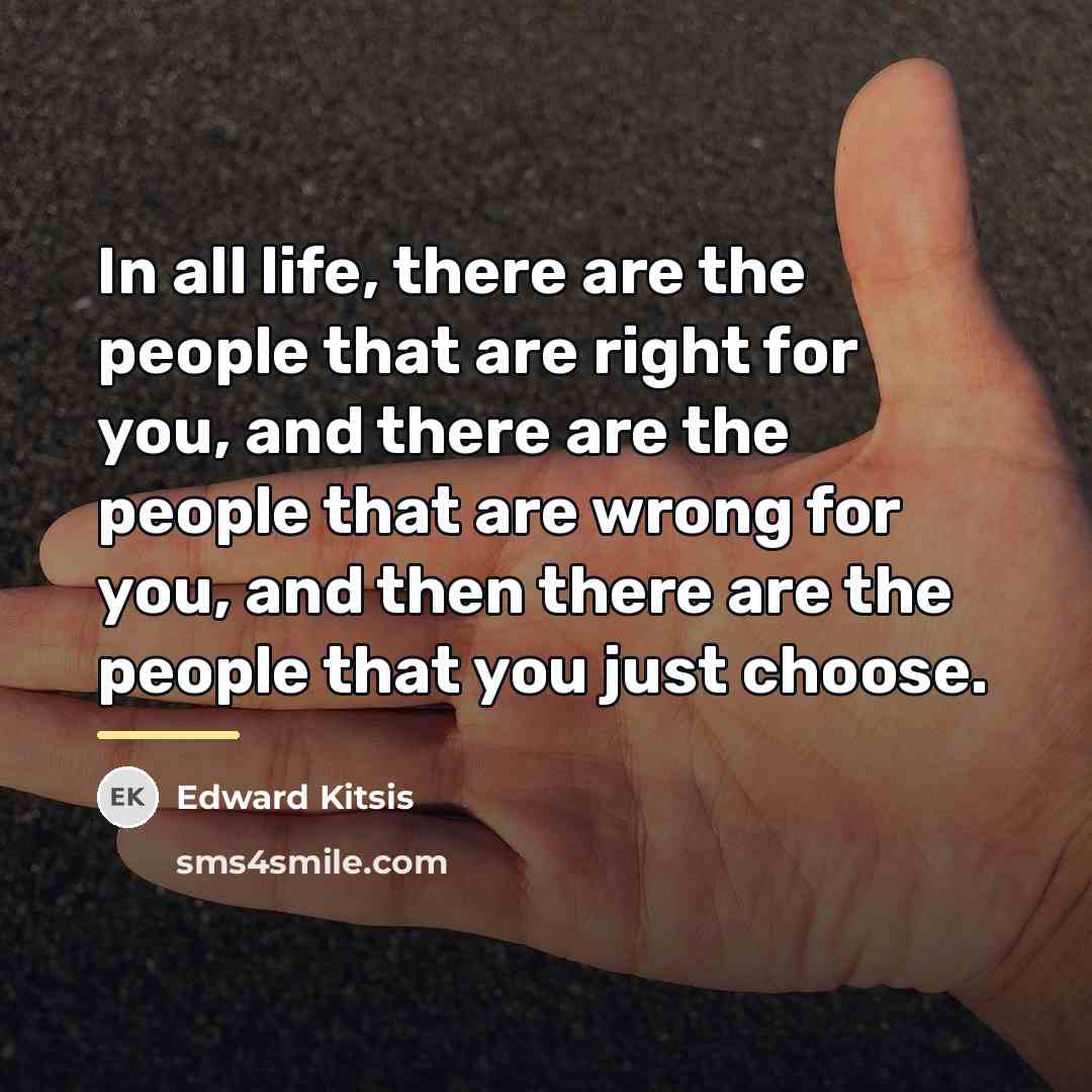 “In all life, there are the people that are right…” quote by Edward Kitsis