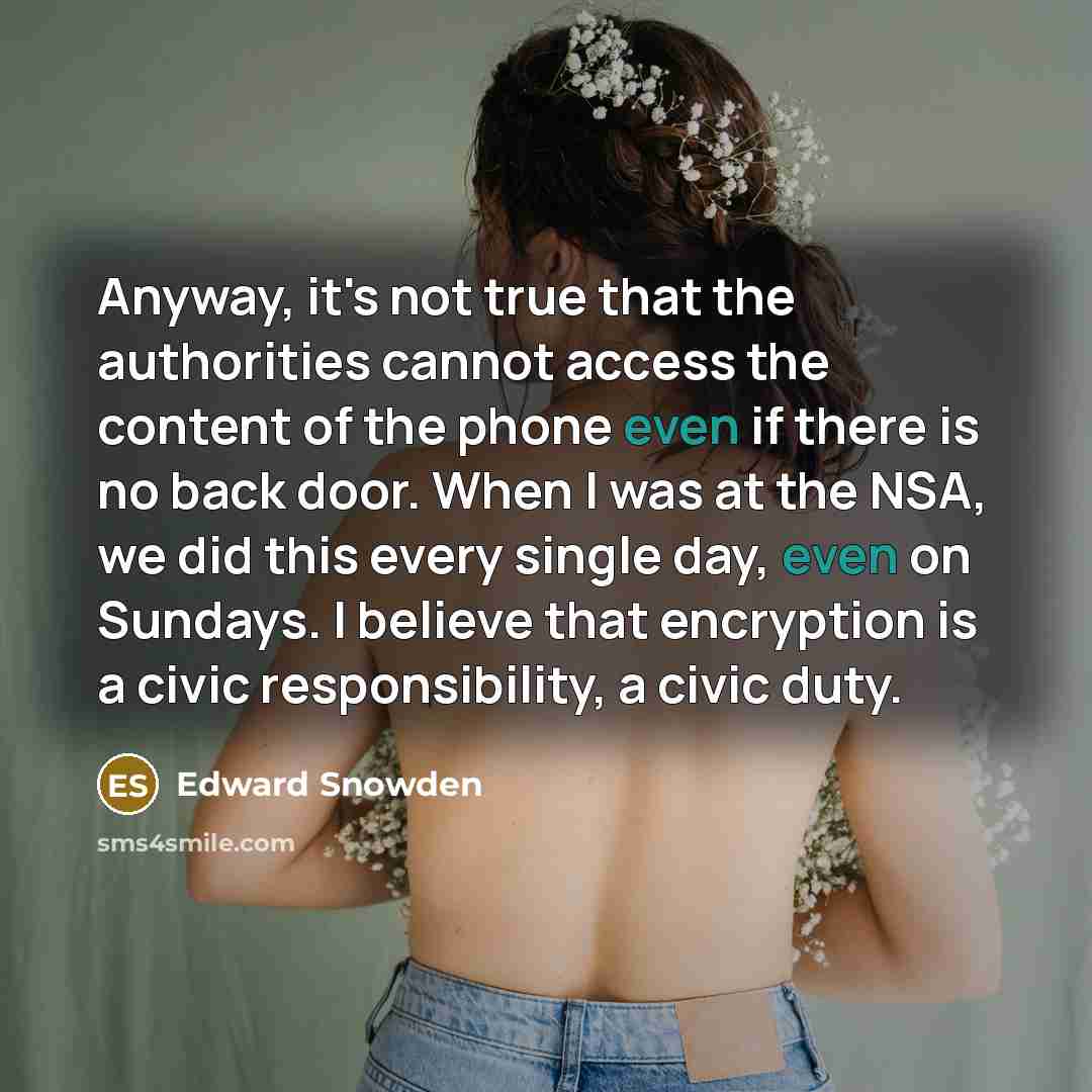 “Anyway, it's not true that the authorities cannot access the…” quote by Edward Snowden