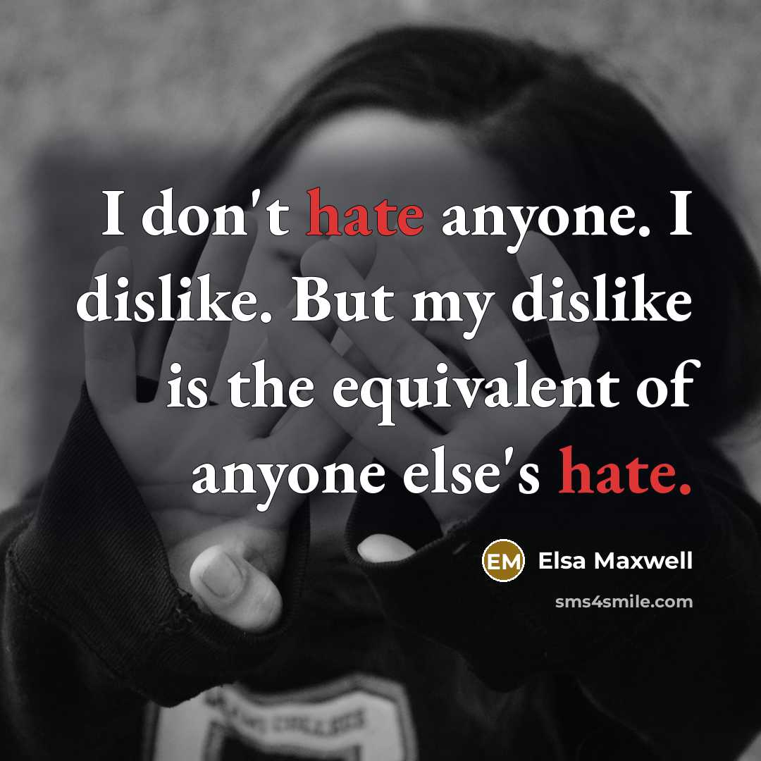 “I don't hate anyone. I dislike. But my dislike is…” quote by Elsa Maxwell