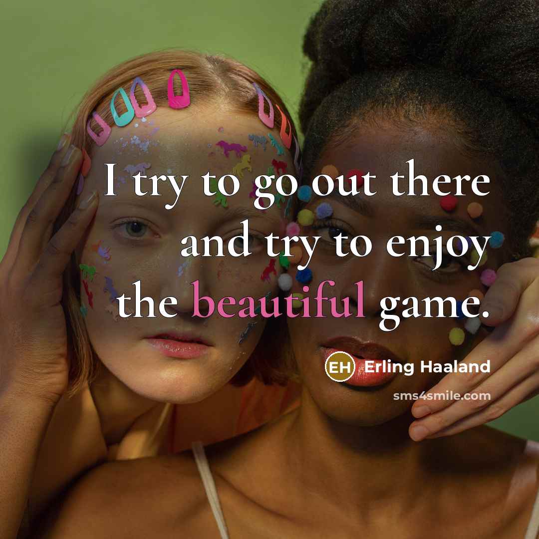 “I try to go out there and try to enjoy…” quote by Erling Haaland