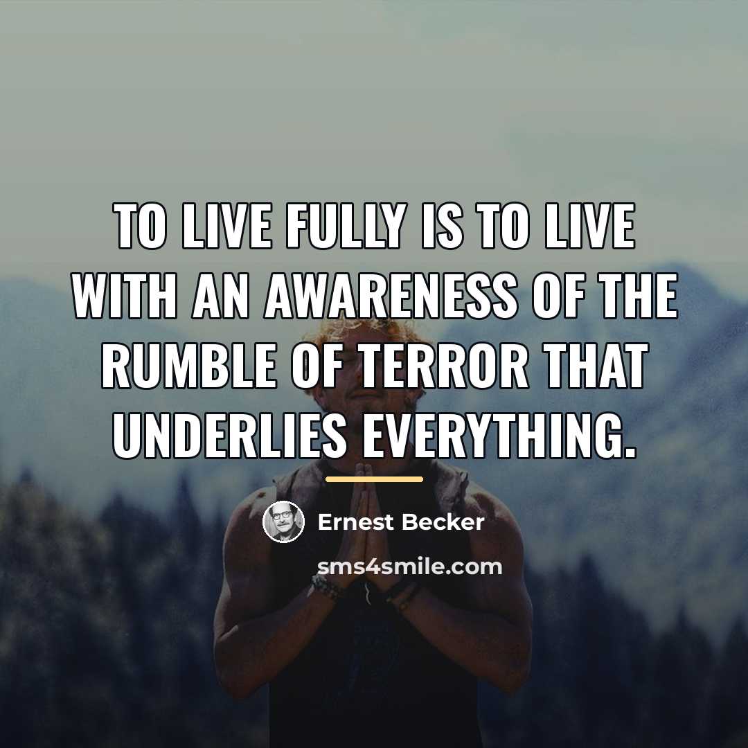 “To live fully is to live with an awareness of…” quote by Ernest Becker