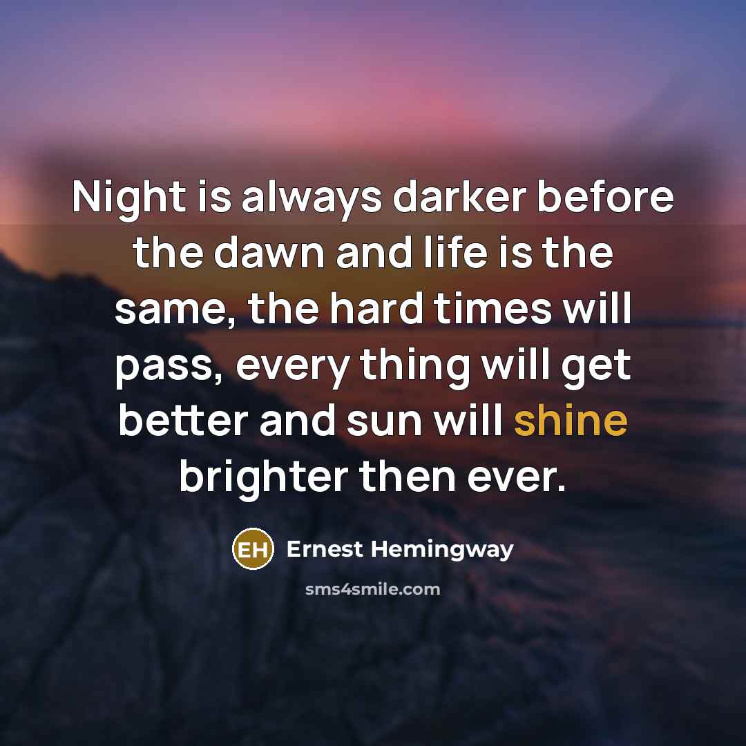 “Night is always darker before the dawn and life is…” quote by Ernest Hemingway
