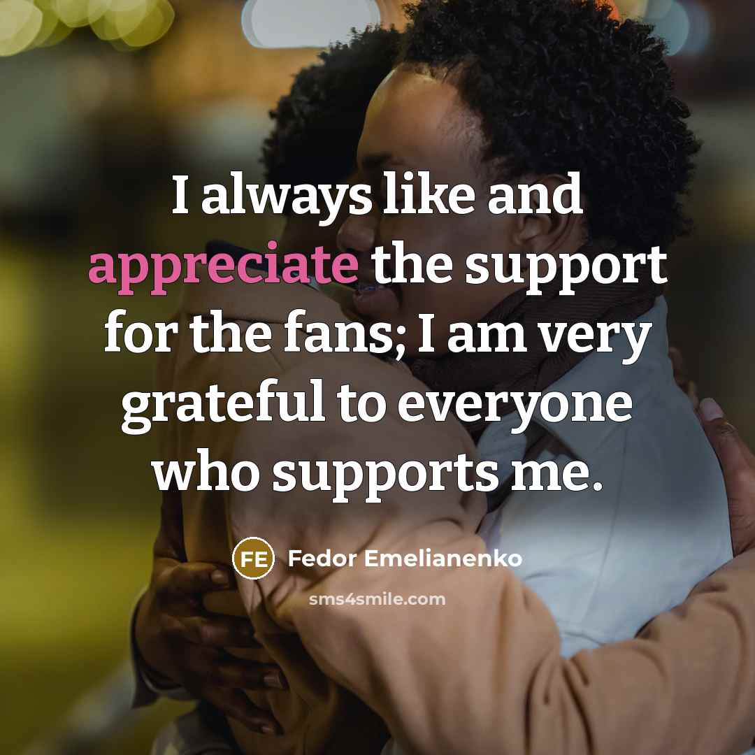 “I always like and appreciate the support for the fans;…” quote by Fedor Emelianenko