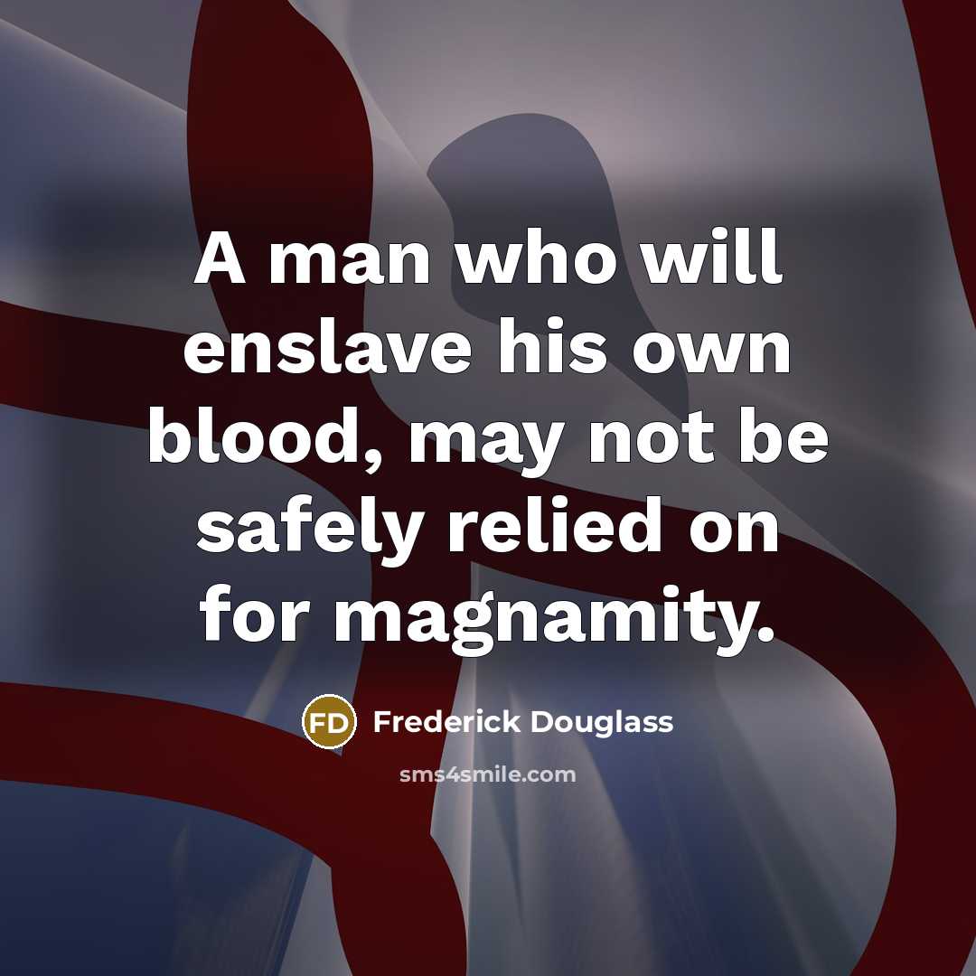 “A man who will enslave his own blood, may not…” quote by Frederick Douglass
