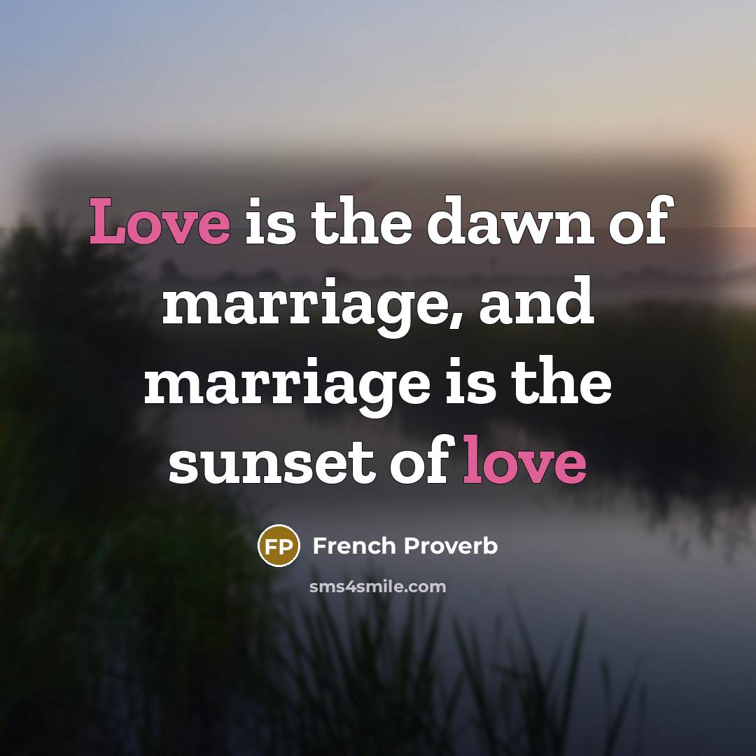 “Love is the dawn of marriage, and marriage is the…” quote by French Proverb