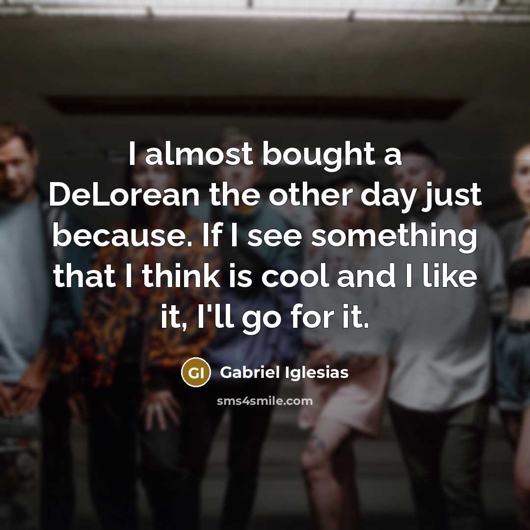 “I almost bought a DeLorean the other day just because.…” quote by Gabriel Iglesias