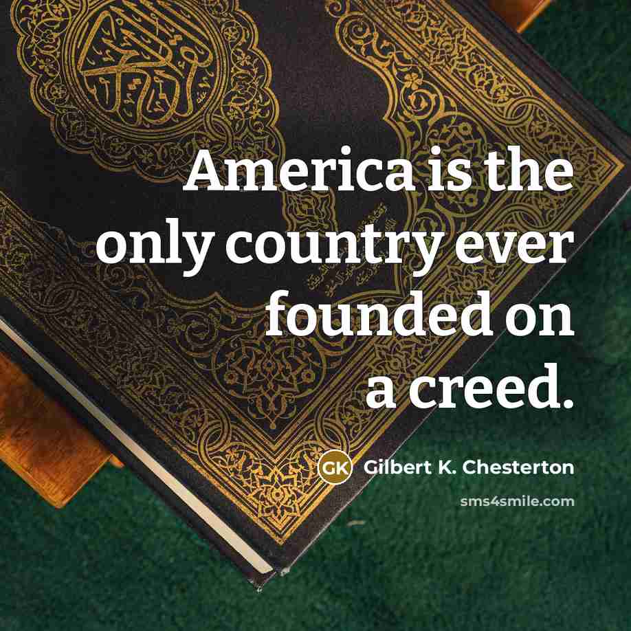 “America is the only country ever founded on a creed.…” quote by Gilbert K. Chesterton
