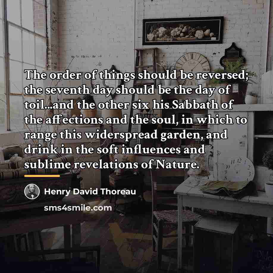 “The order of things should be reversed; the seventh day…” quote by Henry David Thoreau