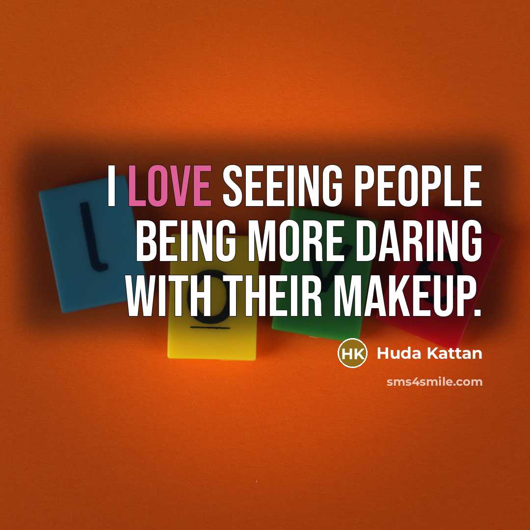 “I love seeing people being more daring with their makeup.…” quote by Huda Kattan