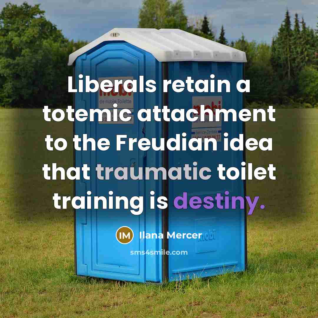 “Liberals retain a totemic attachment to the Freudian idea that…” quote by Ilana Mercer