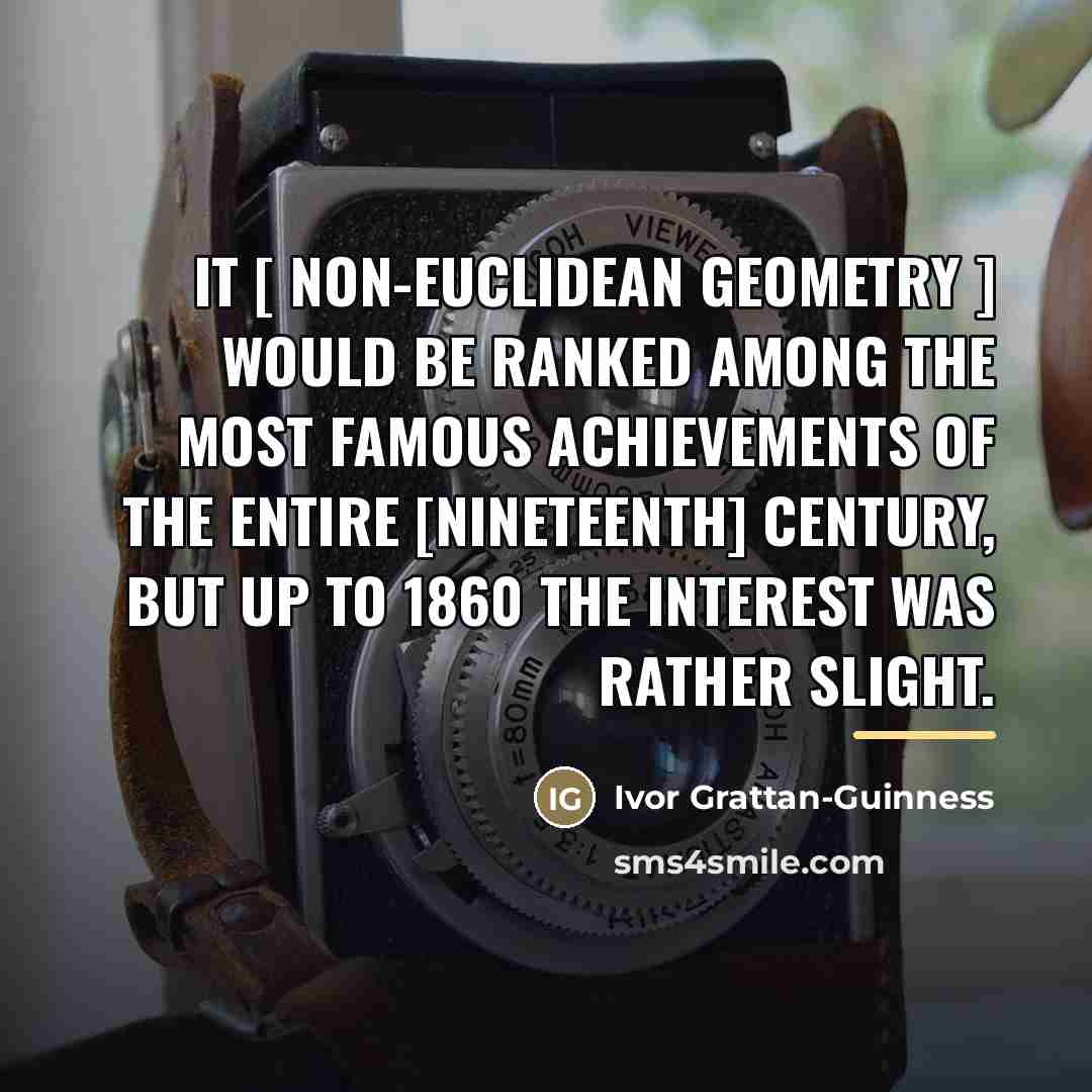 “It [ non-Euclidean geometry ] would be ranked among the…” quote by Ivor Grattan-Guinness