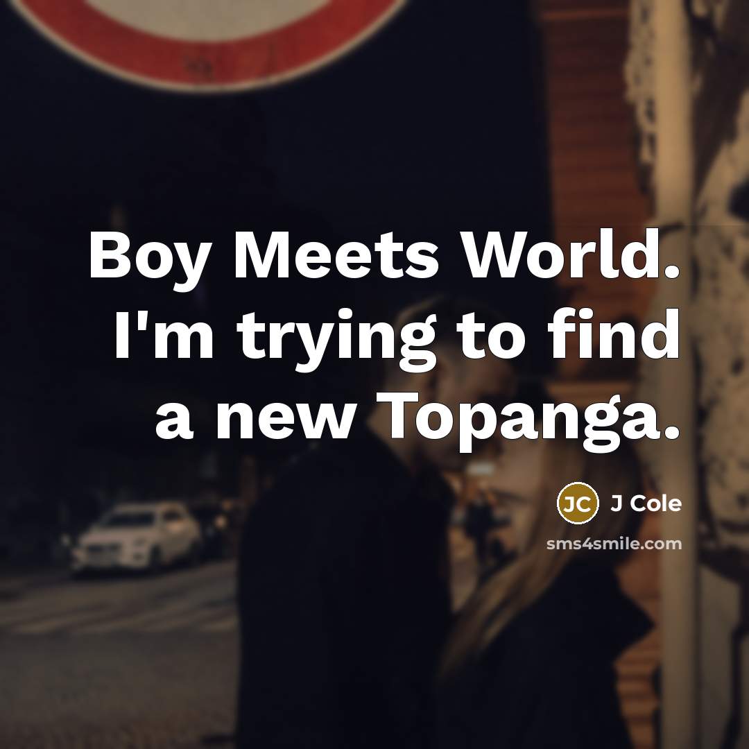 “Boy Meets World. I'm trying to find a new Topanga.…” quote by J Cole