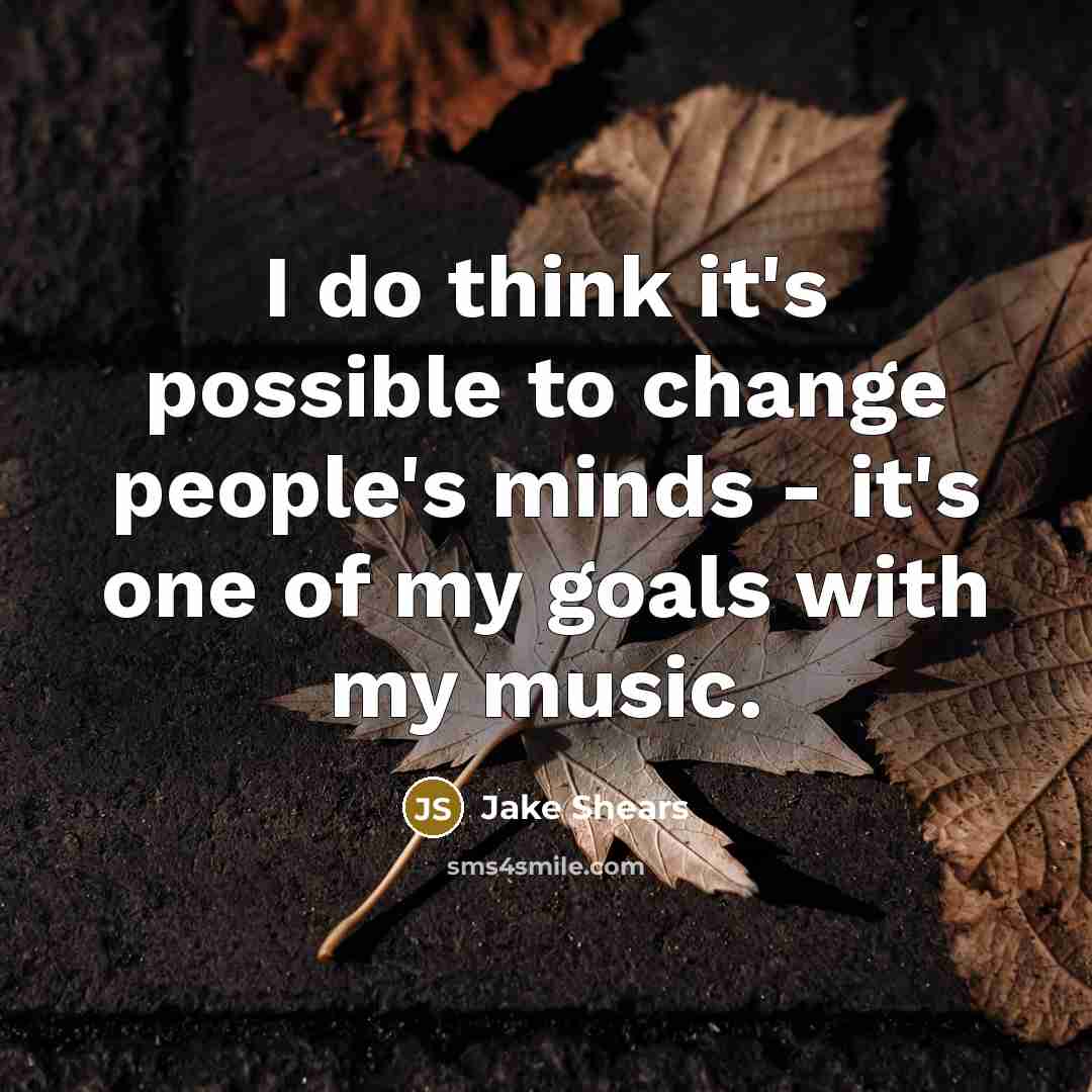 “I do think it's possible to change people's minds -…” quote by Jake Shears