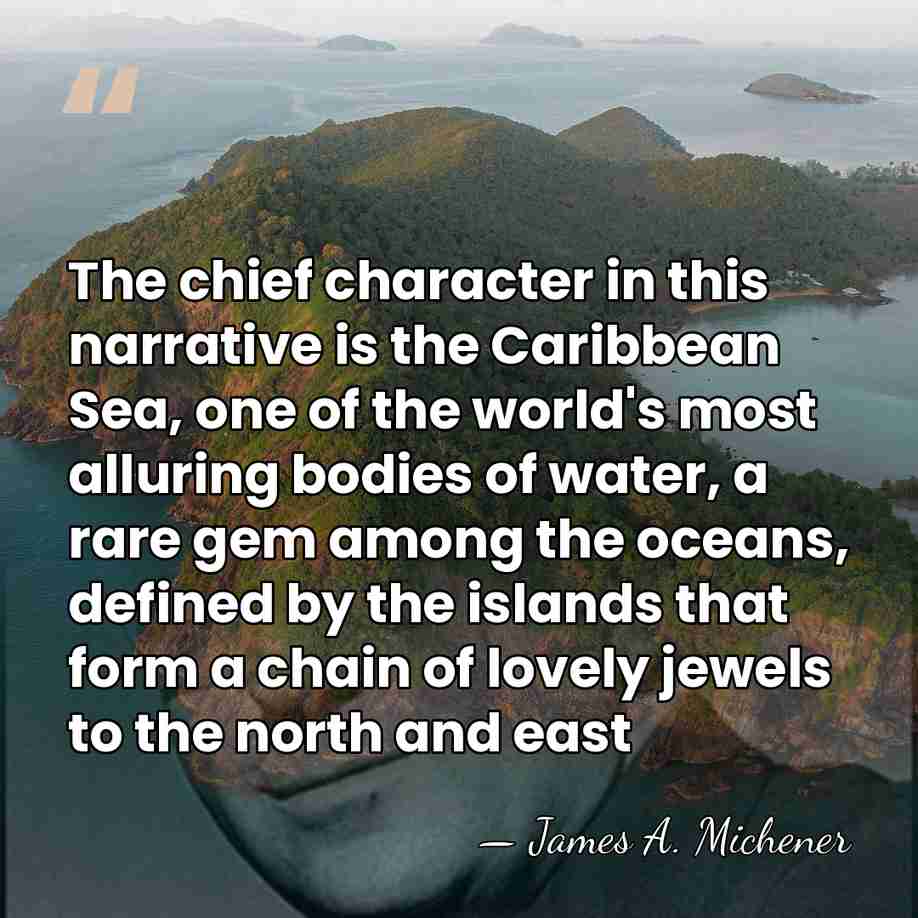 The chief character in this narrative is the Caribbean Sea, one of&hellip; - James A. Michener
