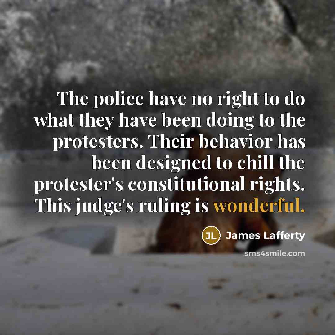“The police have no right to do what they have…” quote by James Lafferty