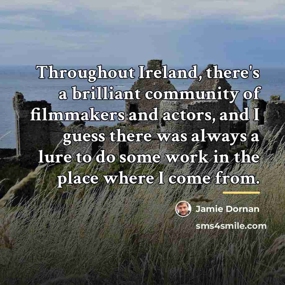 “Throughout Ireland, there's a brilliant community of filmmakers and actors,…” quote by Jamie Dornan