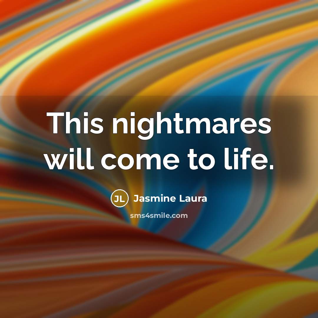 “This nightmares will come to life.…” quote by Jasmine Laura