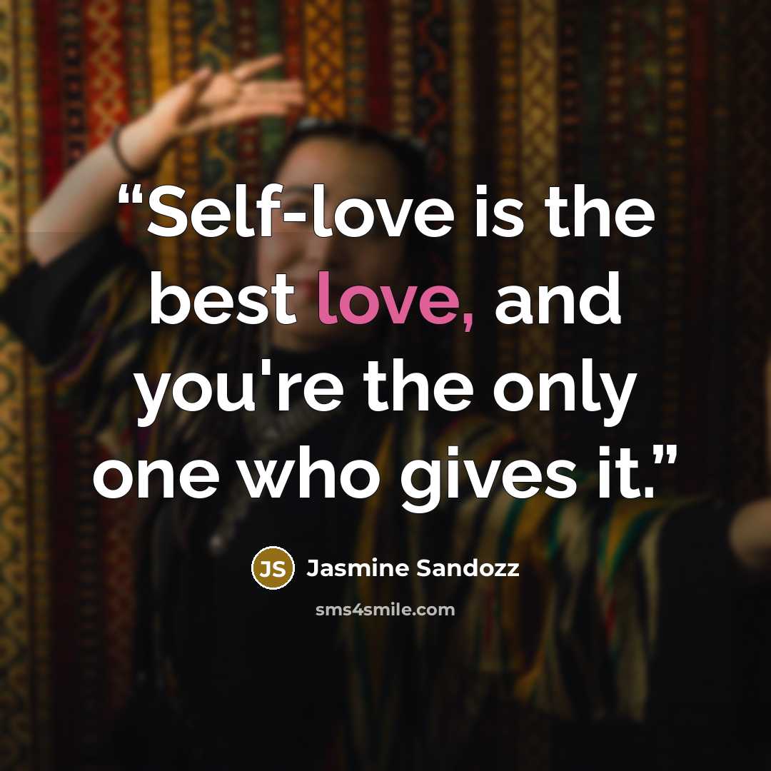 “Self-love is the best love, and you're the only one who gives it.” quote by Jasmine Sandozz