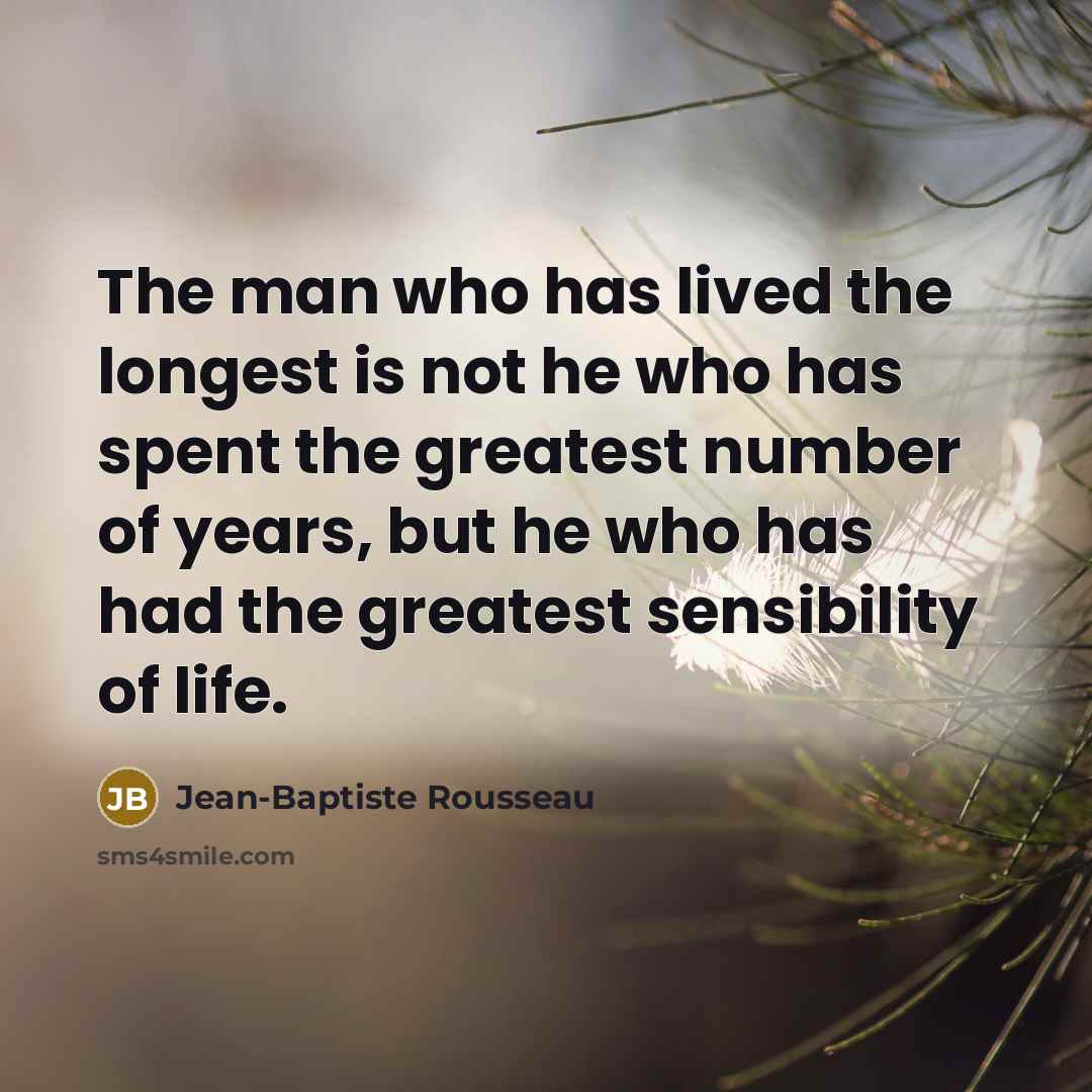 “The man who has lived the longest is not he…” quote by Jean-Baptiste Rousseau