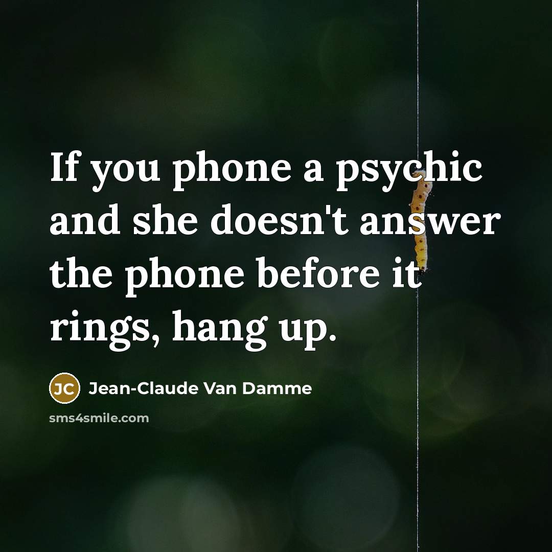 “If you phone a psychic and she doesn't answer the…” quote by Jean-Claude Van Damme