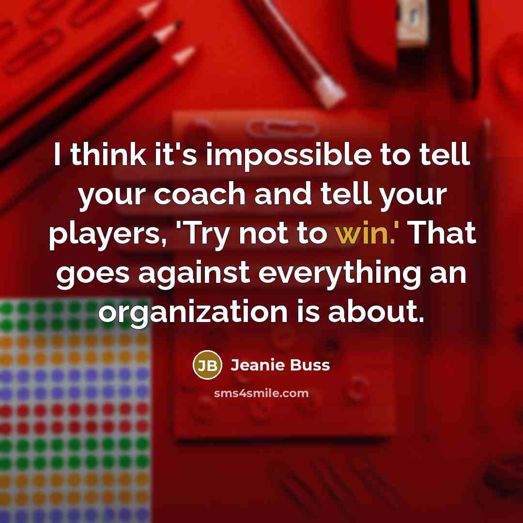 “I think it's impossible to tell your coach and tell…” quote by Jeanie Buss