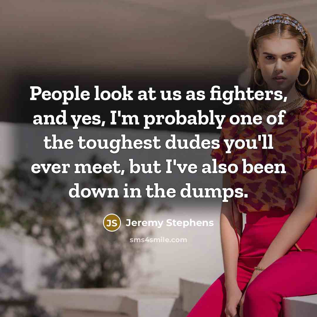 “People look at us as fighters, and yes, I'm probably…” quote by Jeremy Stephens