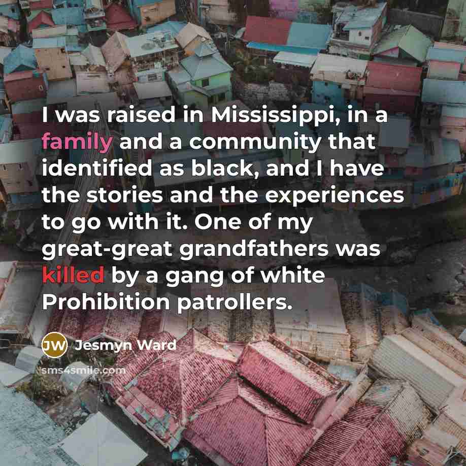 “I was raised in Mississippi, in a family and a…” quote by Jesmyn Ward