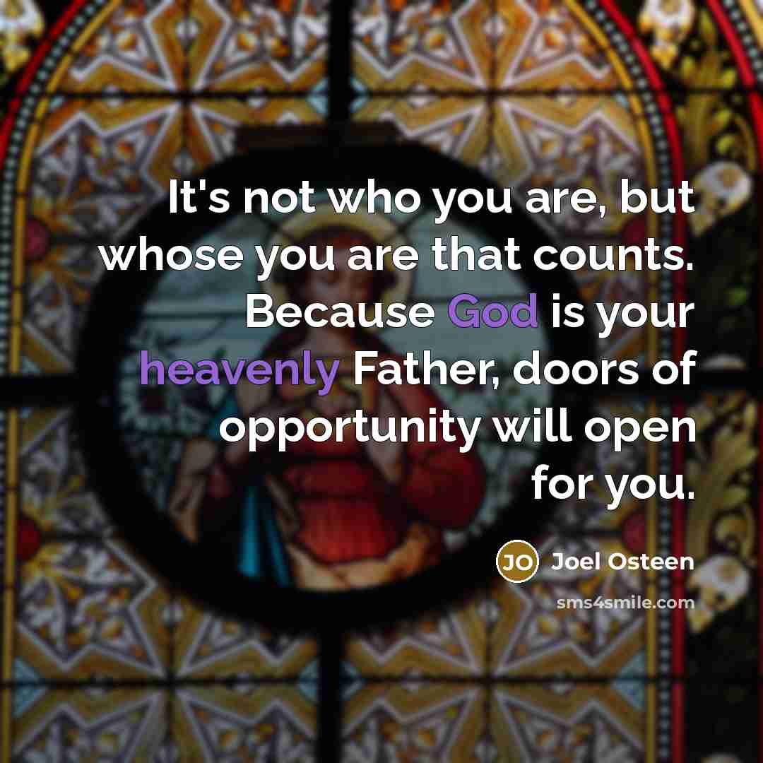 “It's not who you are, but whose you are that…” quote by Joel Osteen