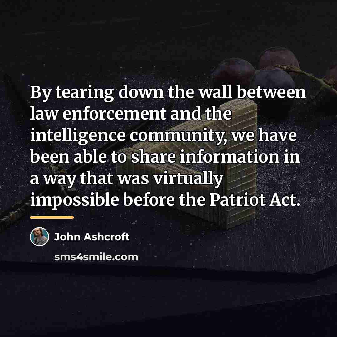 “By tearing down the wall between law enforcement and the…” quote by John Ashcroft