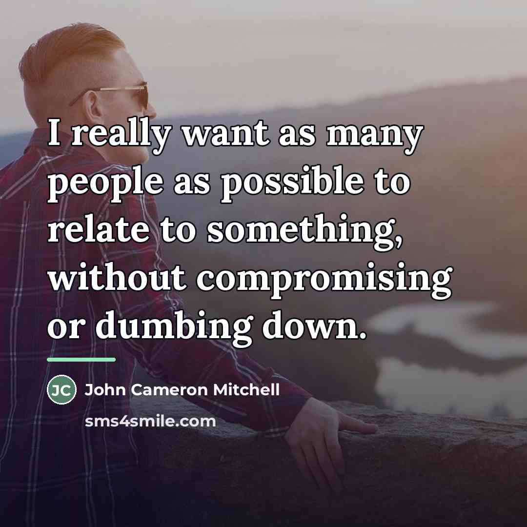 “I really want as many people as possible to relate…” quote by John Cameron Mitchell