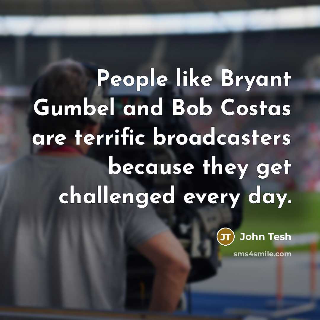“People like Bryant Gumbel and Bob Costas are terrific broadcasters…” quote by John Tesh