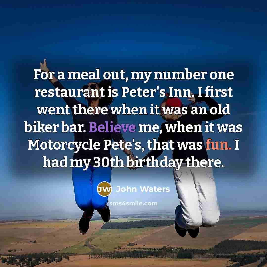 “For a meal out, my number one restaurant is Peter's…” quote by John Waters