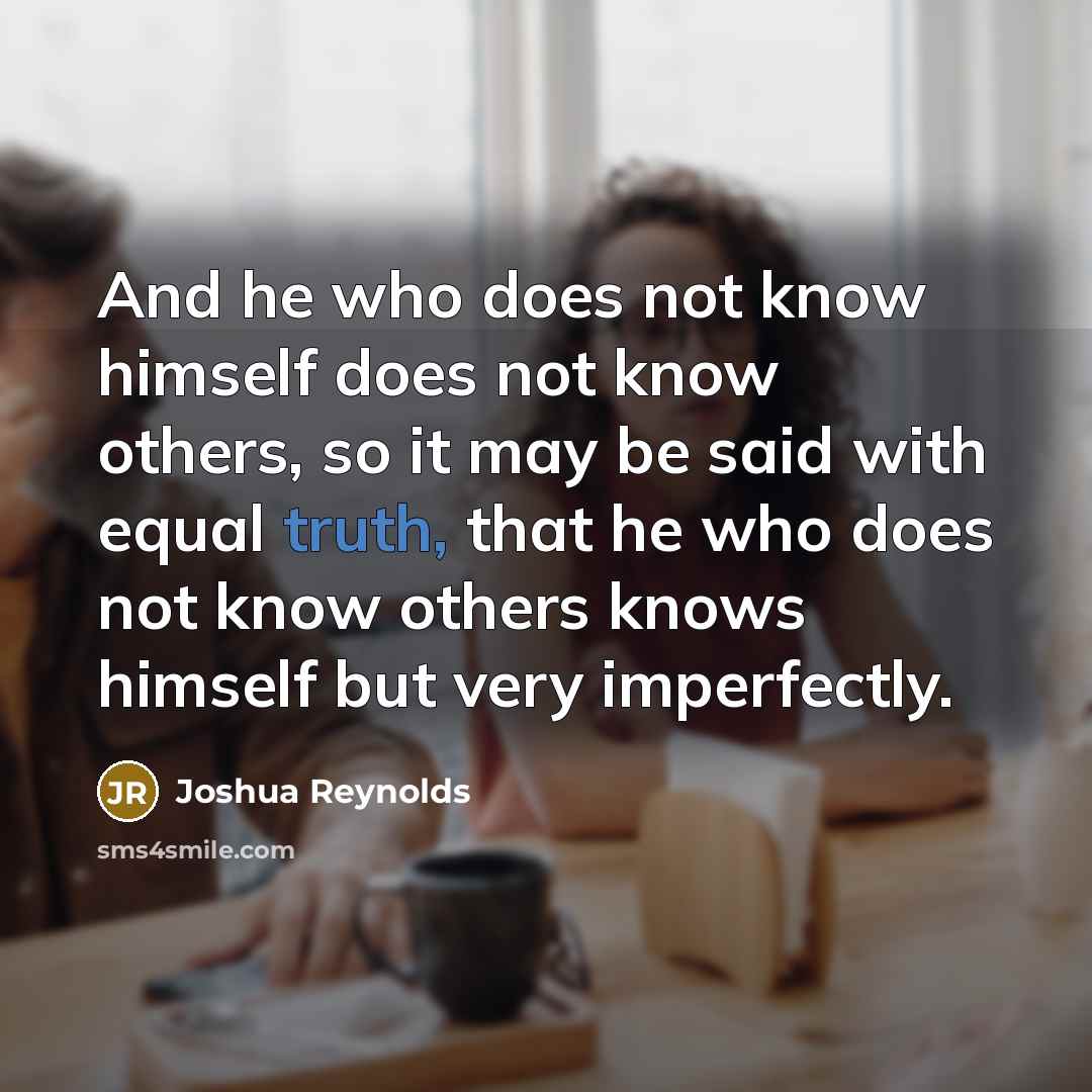 “And he who does not know himself does not know…” quote by Joshua Reynolds