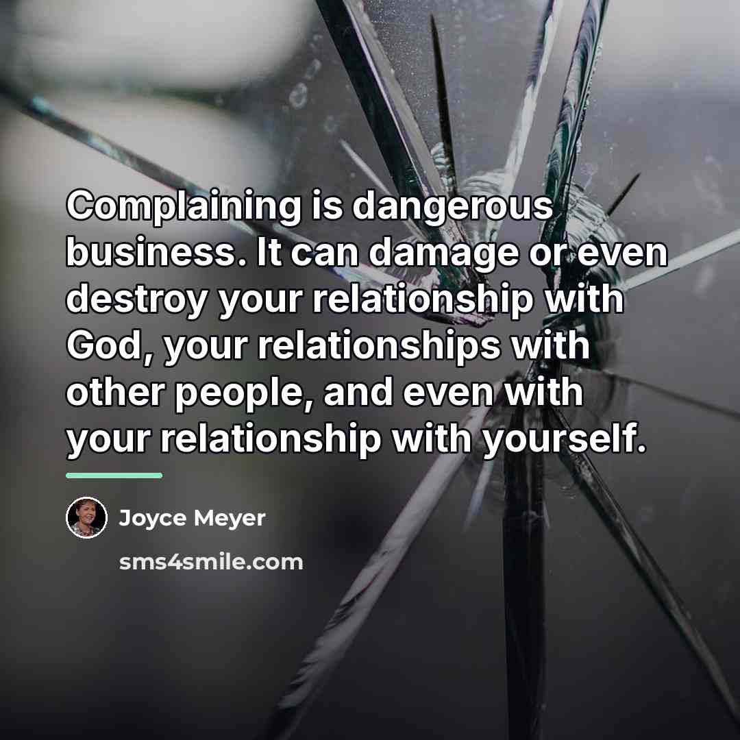 “Complaining is dangerous business. It can damage or even destroy…” quote by Joyce Meyer