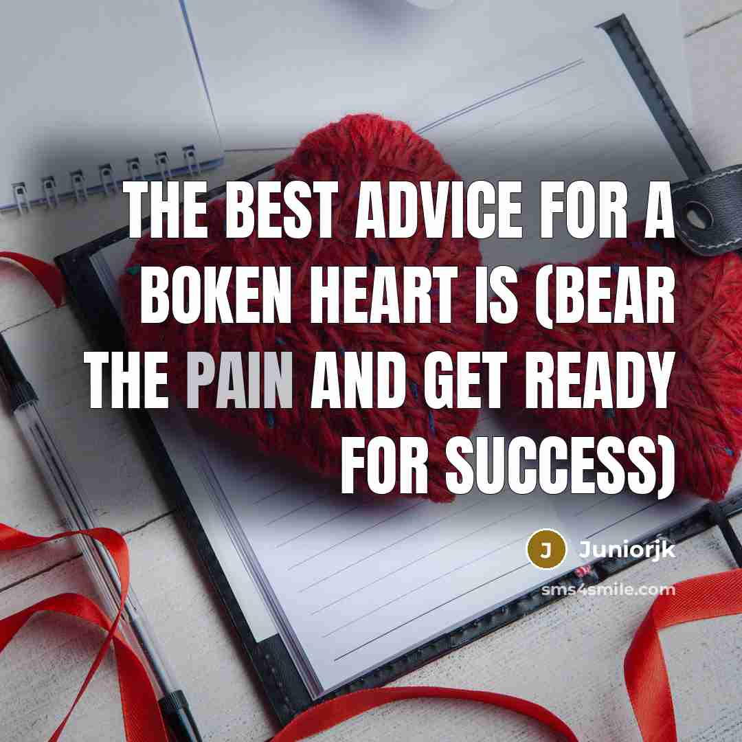 “The best advice for a boken heart is (bear the…” quote by Juniorjk