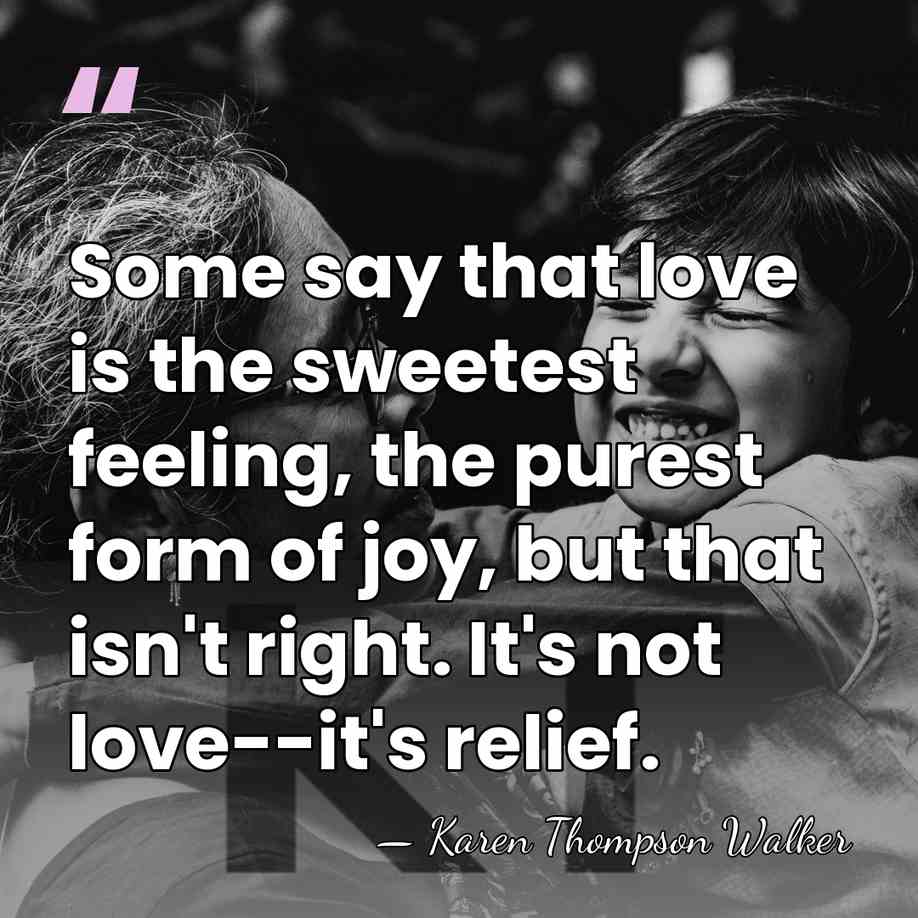 Some say that love is the sweetest feeling, the purest form of&hellip; - Karen Thompson Walker