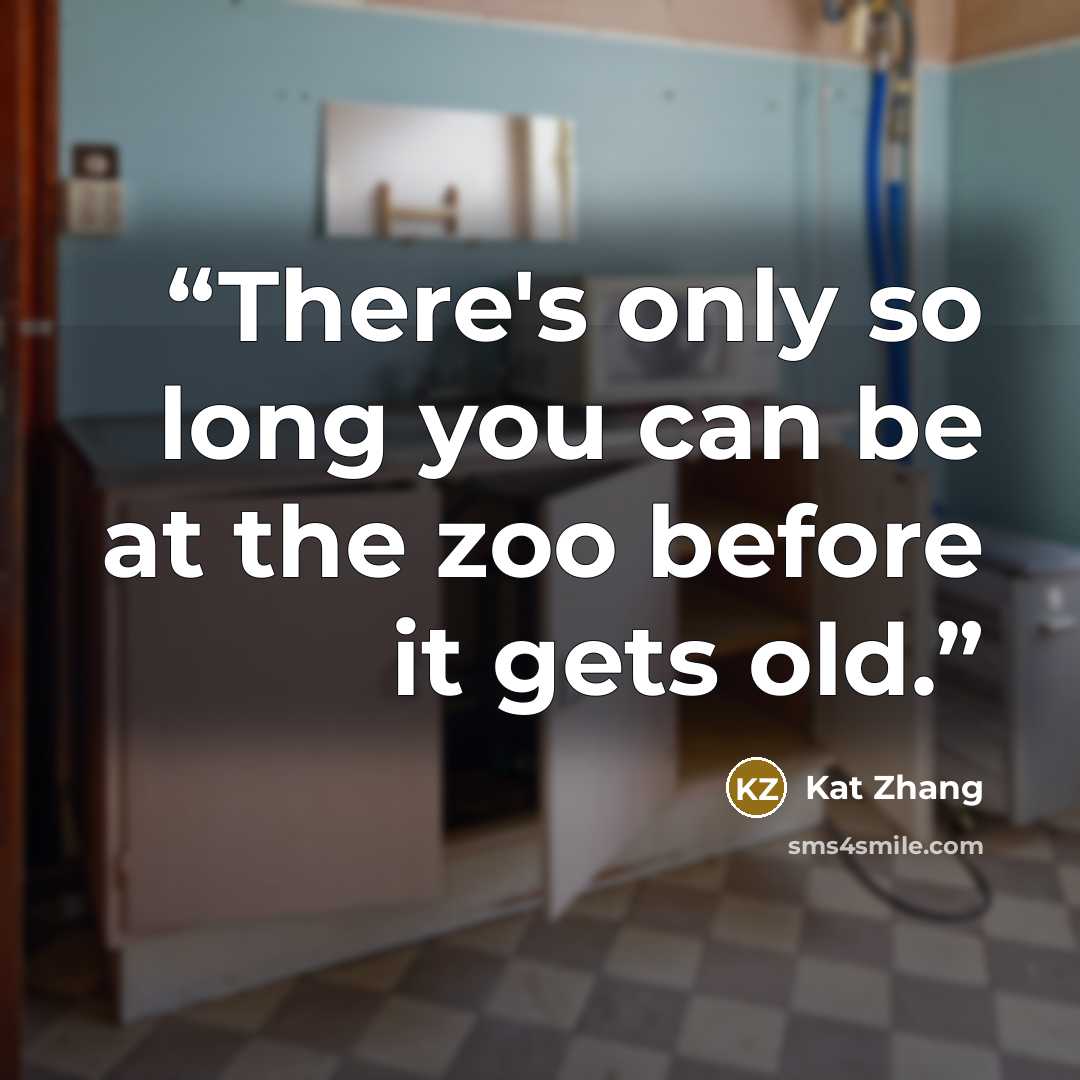 “There's only so long you can be at the zoo before it gets old.” quote by Kat Zhang