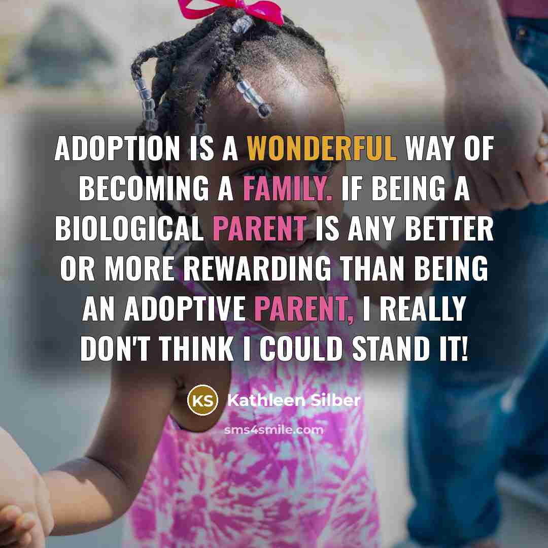 “Adoption is a wonderful way of becoming a family. If…” quote by Kathleen Silber