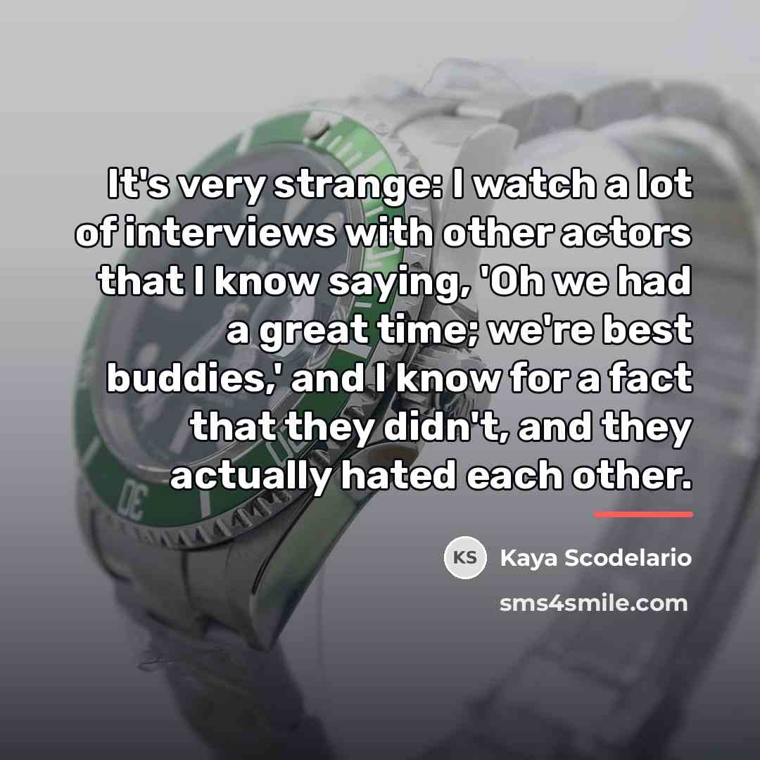 “It's very strange: I watch a lot of interviews with…” quote by Kaya Scodelario