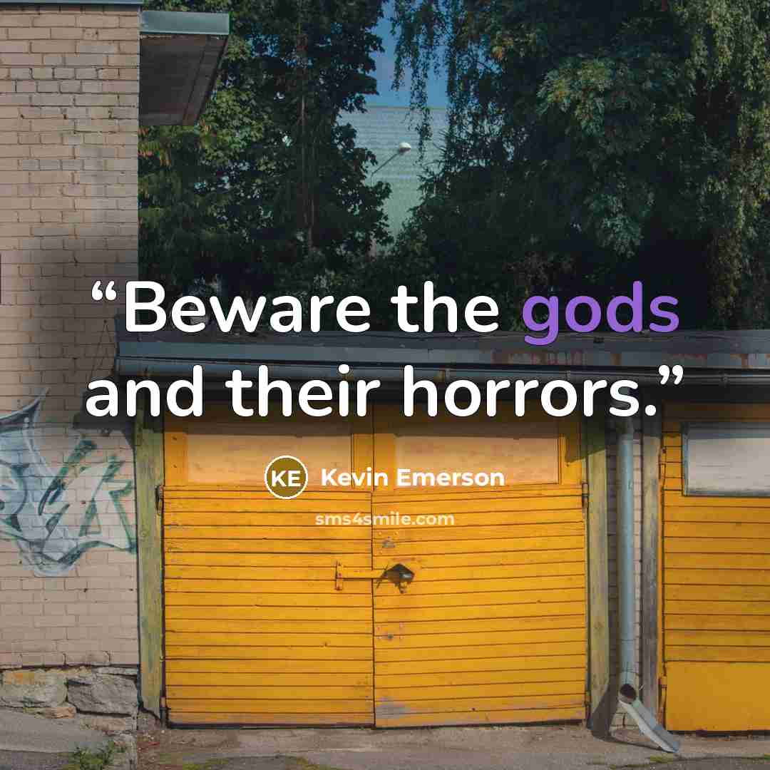 “Beware the gods and their horrors.” quote by Kevin Emerson