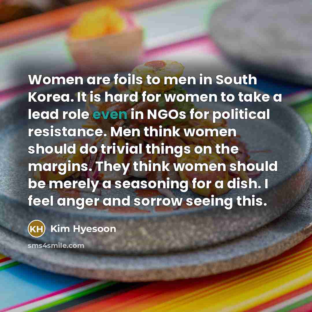“Women are foils to men in South Korea. It is…” quote by Kim Hyesoon