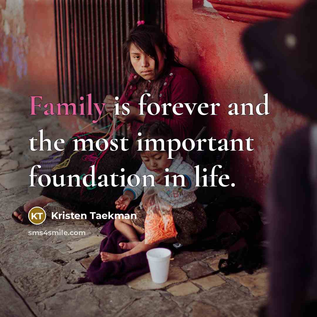 “Family is forever and the most important foundation in life.…” quote by Kristen Taekman