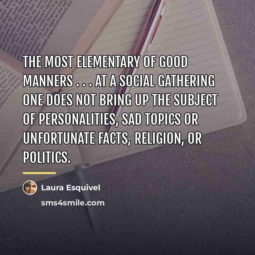 “The most elementary of good manners . . . at…” quote by Laura Esquivel