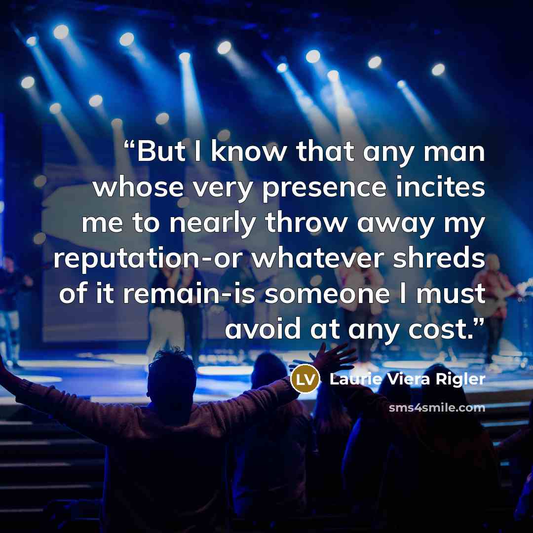 “But I know that any man whose very presence incites me to nearly throw away my reputation-or whatever shreds of it remain-is someone I must avoid at any cost.” quote by Laurie Viera Rigler