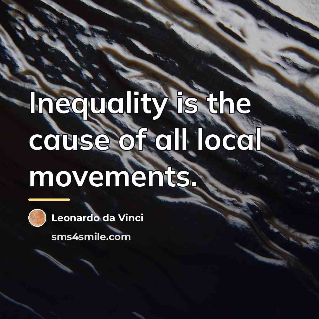 “Inequality is the cause of all local movements.…” quote by Leonardo da Vinci