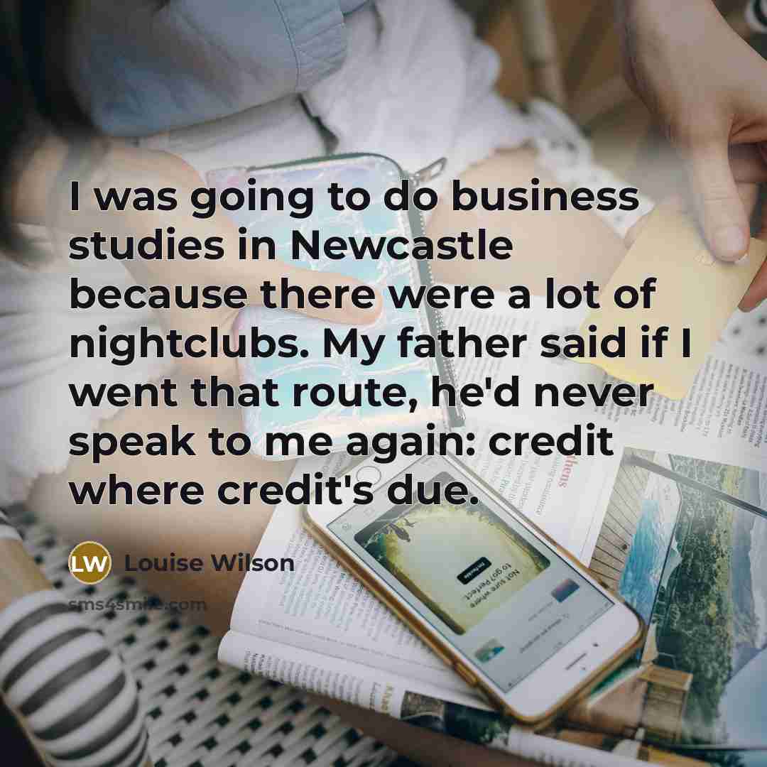 “I was going to do business studies in Newcastle because…” quote by Louise Wilson