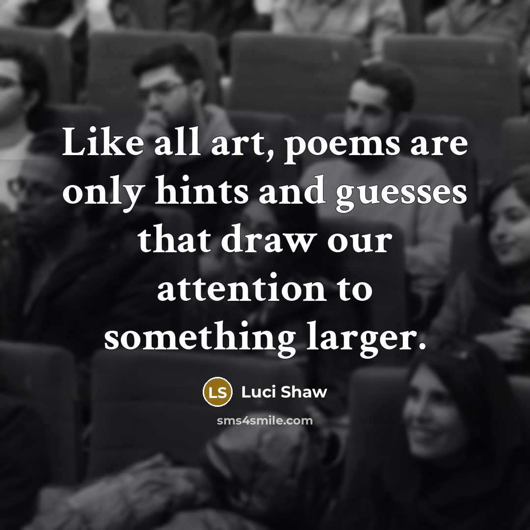 “Like all art, poems are only hints and guesses that…” quote by Luci Shaw