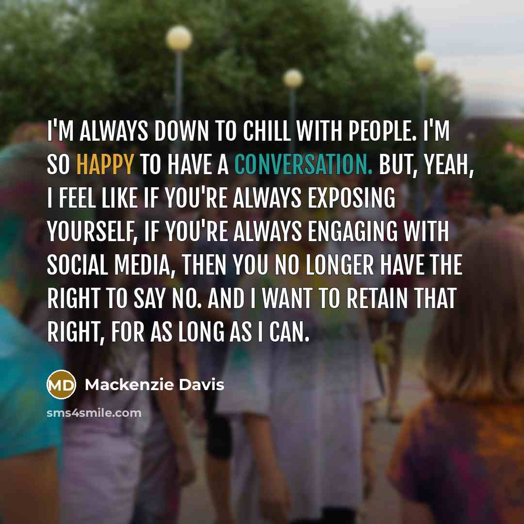 “I'm always down to chill with people. I'm so happy…” quote by Mackenzie Davis